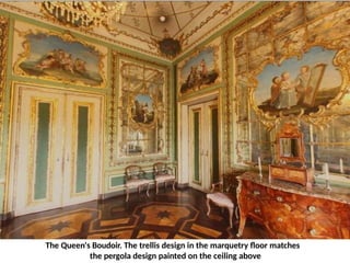 The Queen's Boudoir. The trellis design in the marquetry floor matches
the pergola design painted on the ceiling above
 