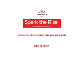 VOTE FOR DIVYA DEEPA CHARITABLE TRUST


            How to vote?
 
