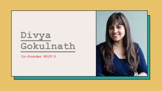 Divya
Gokulnath
Co-founder BYJU’S
 