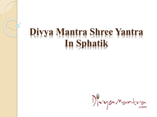 Divya Mantra Shree Yantra
In Sphatik
 