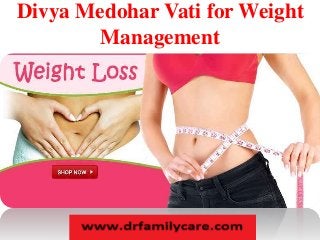 Divya Medohar Vati for Weight 
Management 
 