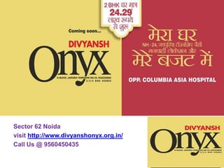 Sector 62 Noida
visit http://www.divyanshonyx.org.in/
Call Us @ 9560450435
 