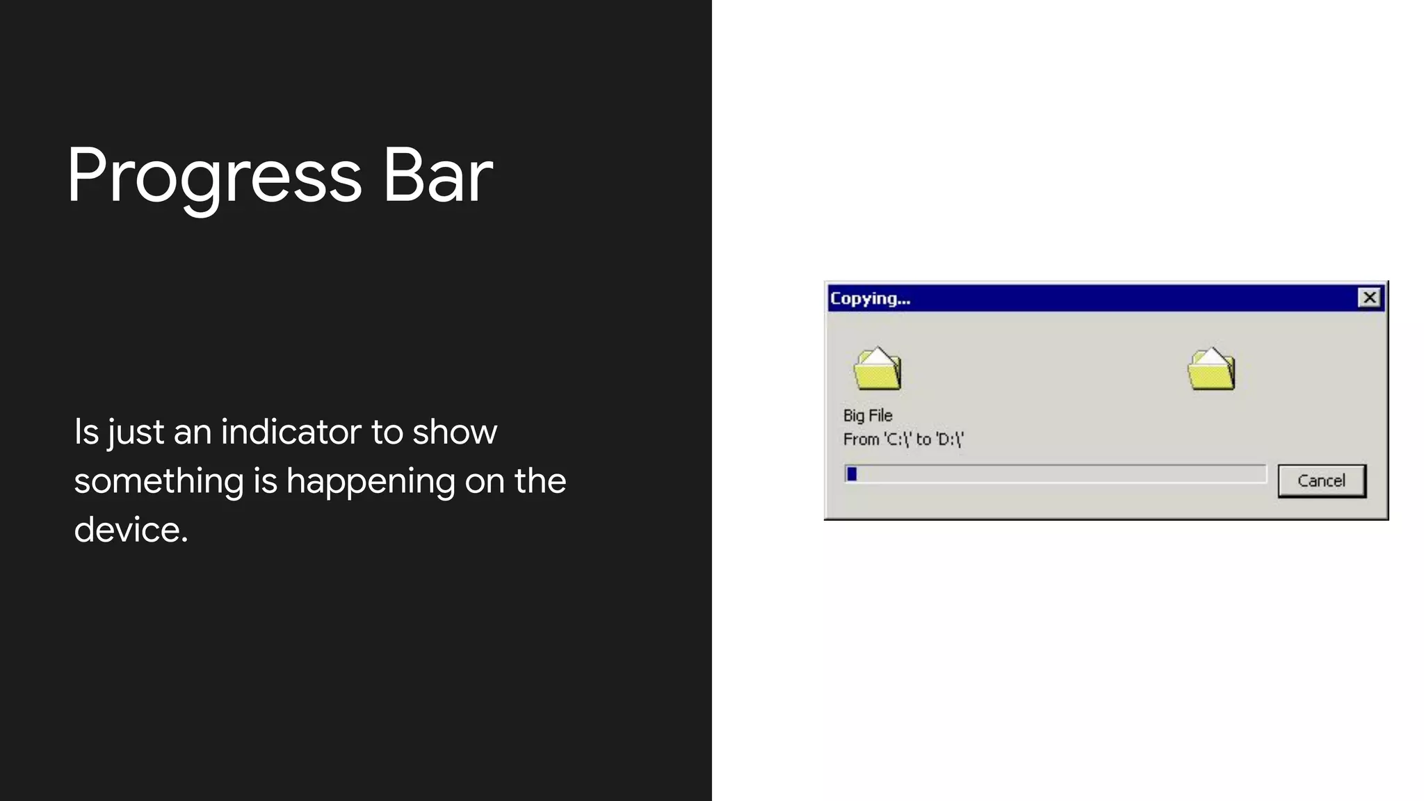 Progress Bar
Is just an indicator to show
something is happening on the
device.
 