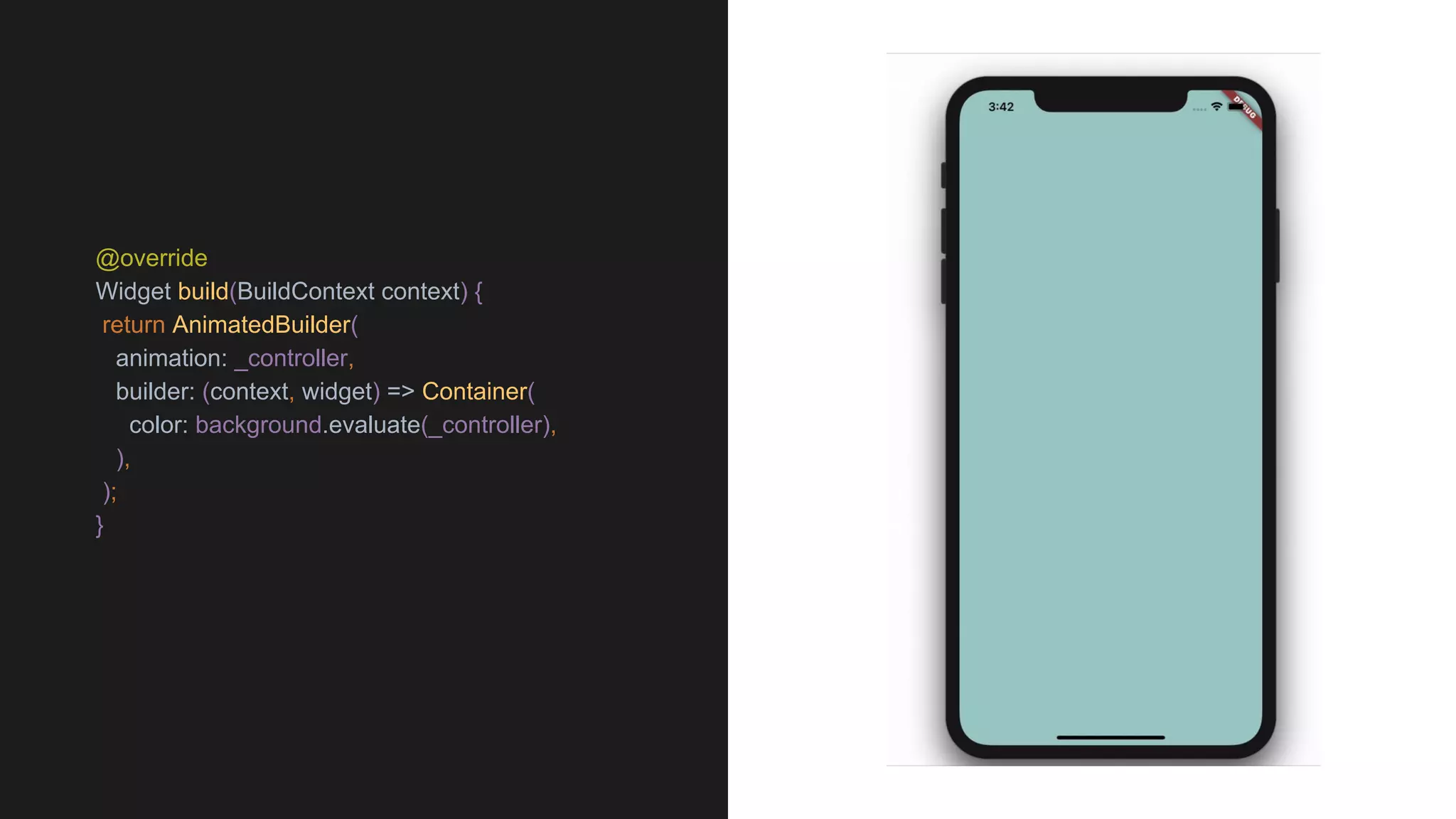 @override
Widget build(BuildContext context) {
return AnimatedBuilder(
animation: _controller,
builder: (context, widget) => Container(
color: background.evaluate(_controller),
),
);
}
 