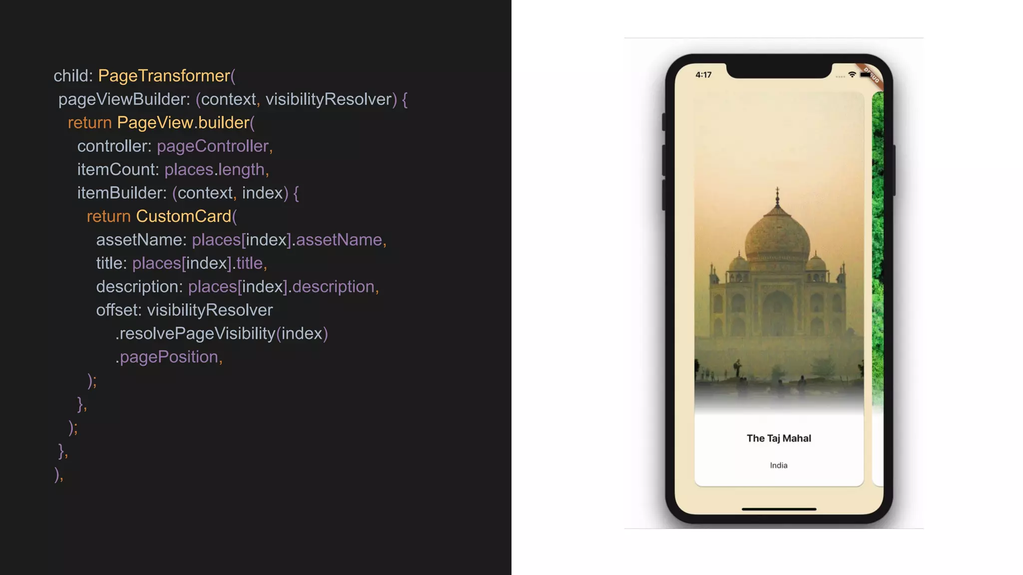 child: PageTransformer(
pageViewBuilder: (context, visibilityResolver) {
return PageView.builder(
controller: pageController,
itemCount: places.length,
itemBuilder: (context, index) {
return CustomCard(
assetName: places[index].assetName,
title: places[index].title,
description: places[index].description,
offset: visibilityResolver
.resolvePageVisibility(index)
.pagePosition,
);
},
);
},
),
 