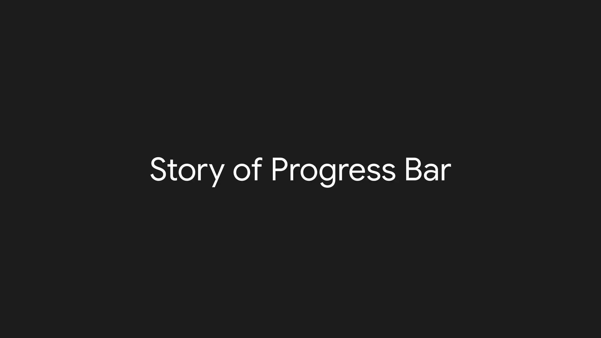 Story of Progress Bar
 