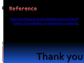 https://mathstudy.home.blog/2019/01/17/classif
ication-of-modelling-in-operations-research/.
 