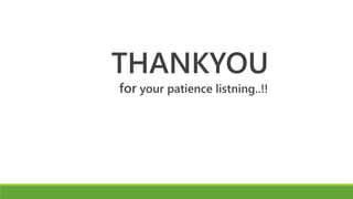 THANKYOU
for your patience listning..!!
 