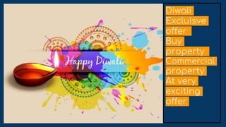 Diwali
Excluisve
offer
Buy
property
Commercial
property
At very
exciting
offer
 