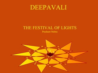 DEEPAVALI THE FESTIVAL OF LIGHTS Prashant Mehta 