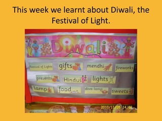 This week we learnt about Diwali, the
Festival of Light.
 