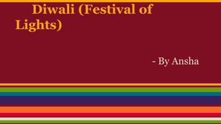 Diwali (Festival of
Lights)
- By Ansha

 