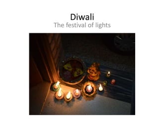 Diwali
The festival of lights
 