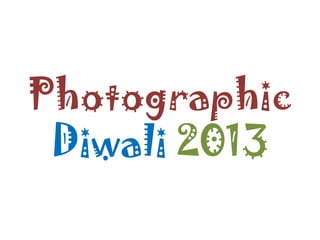Photographic
Diwali 2013

 