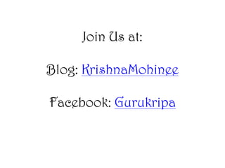 Join Us at:
Blog: KrishnaMohinee
Facebook: Gurukripa

 