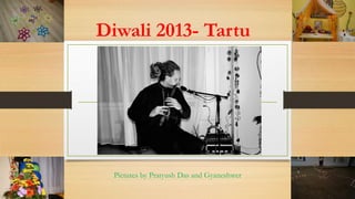 Diwali 2013- Tartu

Pictures by Pratyush Das and Gyaneshwer

 