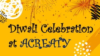 Diwali Celebration
at ACREATY
 
