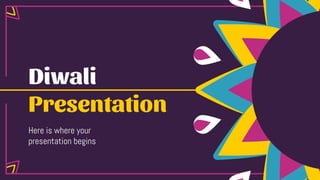 Diwali
Presentation
Here is where your
presentation begins
 