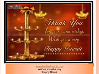 www.diwali-giftsindia.com 
Wishes you all a very 
Happy Diwali 
 
