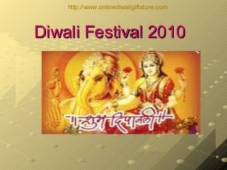 Diwali Festival 2010Diwali Festival 2010
http://www.onlinediwaligiftstore.com
 