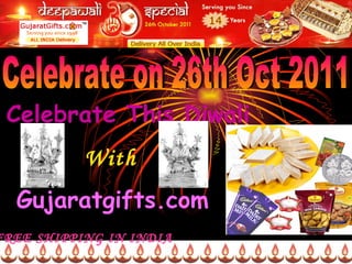 Celebrate on 26th Oct 2011 Celebrate This Diwali With Gujaratgifts.com FREE SHIPPING IN INDIA 