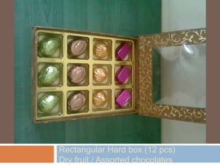 Rectangular Hard box (12 pcs)
Dry fruit / Assorted chocolates
 