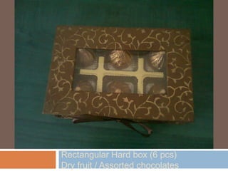 Rectangular Hard box (6 pcs)
Dry fruit / Assorted chocolates
 