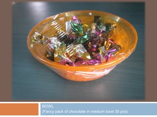 BOWL
(Fancy pack of chocolate in medium bowl 30 pcs)
 