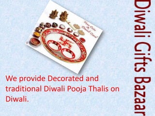We provide Decorated and
traditional Diwali Pooja Thalis on
Diwali.
 