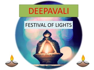 DEEPAVALI
FESTIVAL OF LIGHTS
 