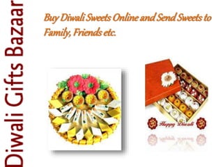 BuyDiwaliSweetsOnline and SendSweetsto
Family, Friendsetc.
 