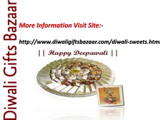 More Information Visit Site:-
http://www.diwaligiftsbazaar.com/diwali-sweets.html