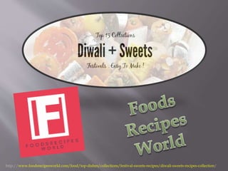 http://www.foodsrecipesworld.com/food/top-dishes/collections/festival-sweets-recipes/diwali-sweets-recipes-collection/
 