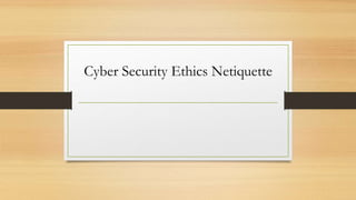 Cyber Security Ethics Netiquette
 
