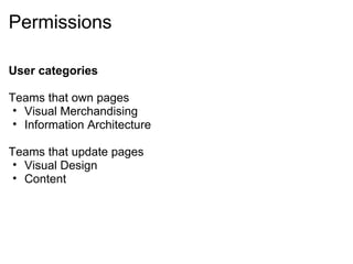 Permissions

User categories

Teams that own pages
 • Visual Merchandising
 • Information Architecture

Teams that update pages
 • Visual Design
 • Content
 