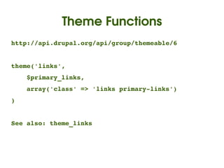 Theme Functions
http://api.drupal.org/api/group/themeable/6


theme('links',
    $primary_links,
    array('class' => 'links primary­links')
)


See also: theme_links



                          
 