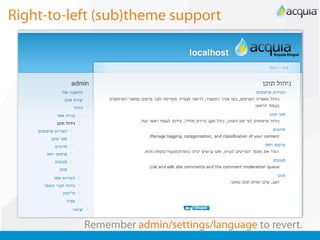 Right-to-left (sub)theme support




           Remember admin/settings/language to revert.
 