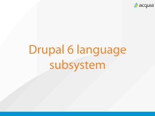 Drupal 6 language
   subsystem
 