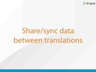 Share/sync data
between translations
 