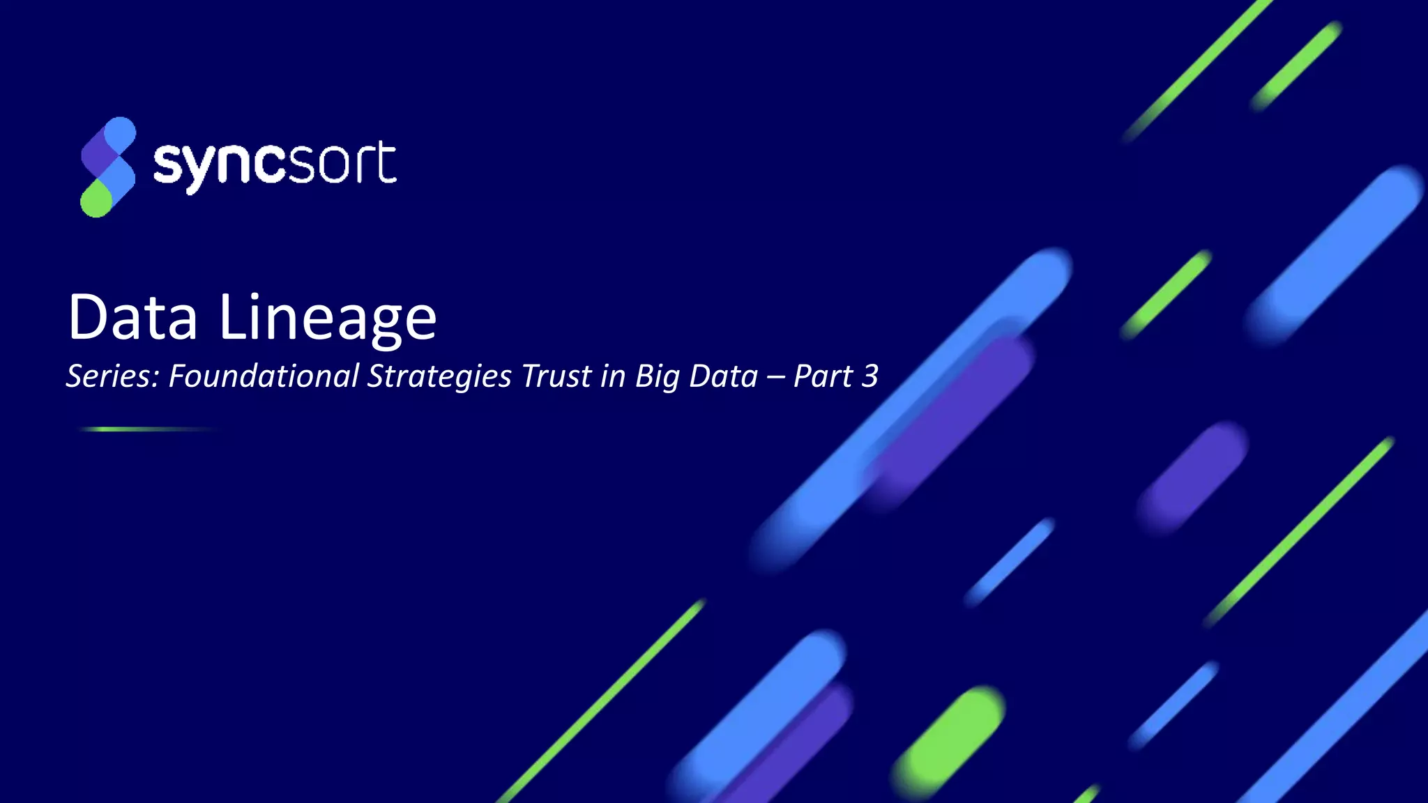 Data Lineage
Series: Foundational Strategies Trust in Big Data – Part 3
 
