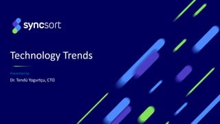 Technology Trends
Presented by:
Dr. Tendü Yogurtçu, CTO
 