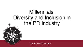 Millennials,
Diversity and Inclusion in
the PR Industry
 