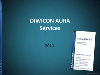 DIWICON AURA
   Services

    2011




               www.casonplc.com
 