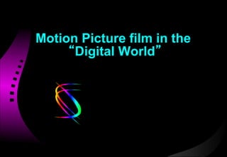 Motion Picture film in the
      Digital World




        Eastman Kodak Confidential
                                     1
 