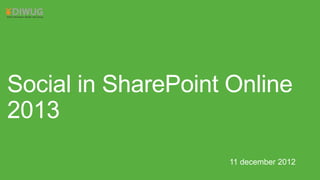 Social in SharePoint Online
2013
11 december 2012

 