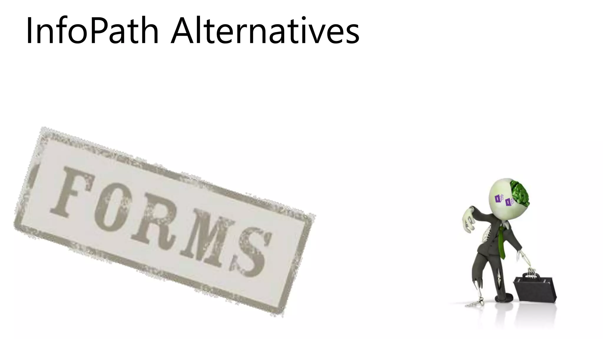 InfoPath Alternatives
 