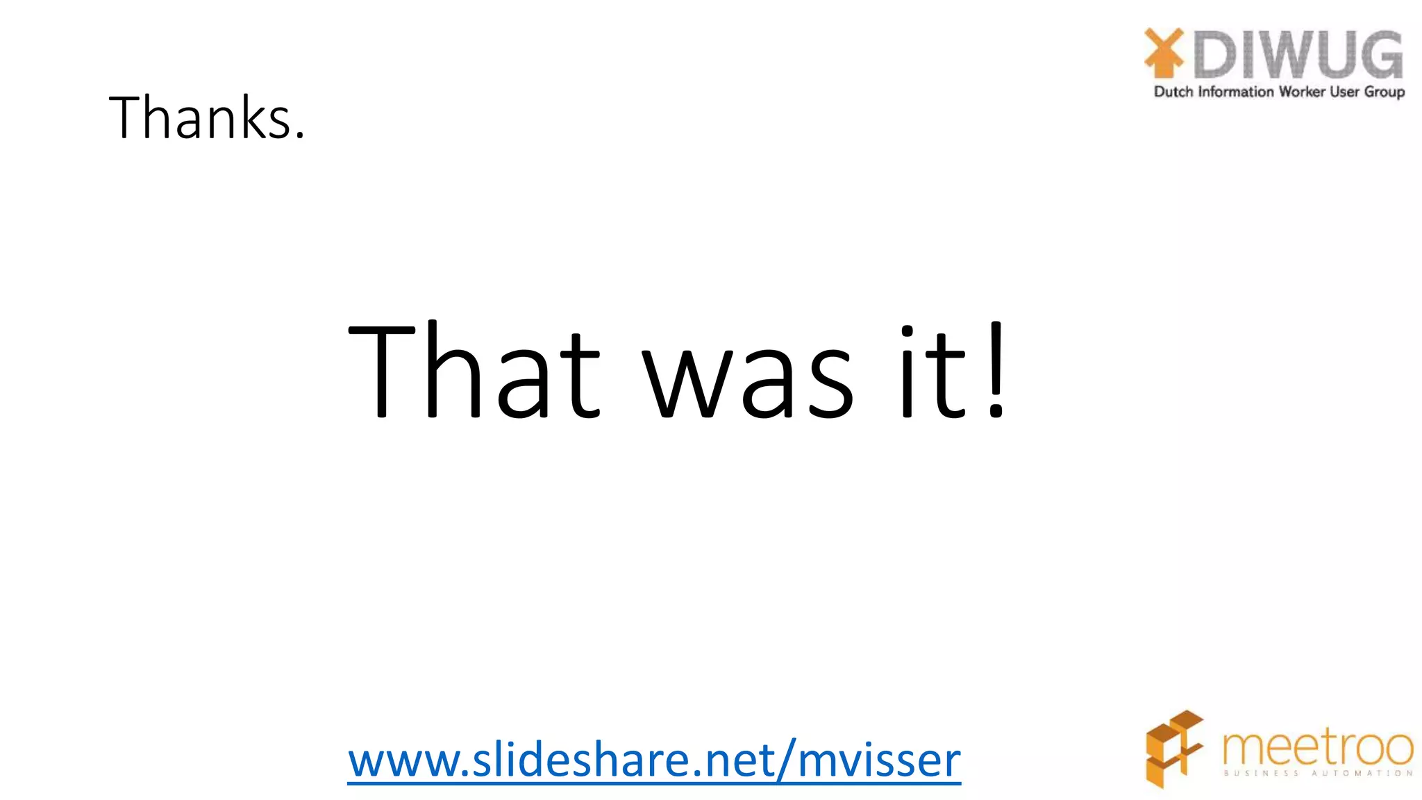 Thanks.
That was it!
www.slideshare.net/mvisser
 
