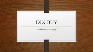 DIX-BUY
The best form of buying
 