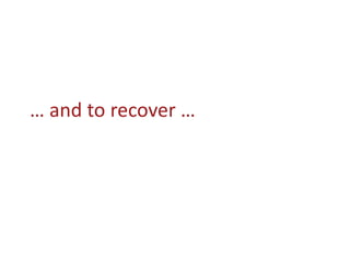 … and to recover …
 