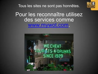 Tous les sites ne sont pas honnêtes.

Pour les reconnaître utilisez
   des services comme
     www.mywot.com.
 